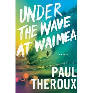 Under the Wave at Waimea -- Paul Theroux